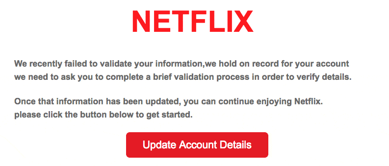 Example Netflix phishing email claiming “We recently failed to validate your information… please click the button below to get started” with an “Update Account Details” button, illustrating how attackers impersonate trusted brands to trick users into revealing credentials.