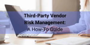 Third-Party Vendor Risk Management_ A How-To Guide