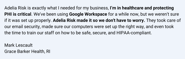 Healthcare testimonial on Adelia Risk setting up Google Workspace for HIPAA compliance