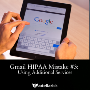 Gmail HIPAA Mistake #3: Using Additional Services