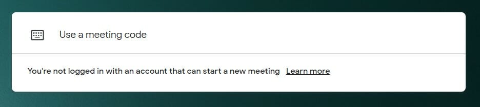 Google Meet interface showing “Use a meeting code” message when logged into an account that cannot start meetings