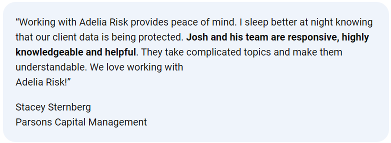 Client testimonial from Stacey Sternberg of Parsons Capital Management praising Adelia Risk’s expertise in CMMC Level 2 Audit & Accountability—highlighting peace of mind, responsive and knowledgeable team