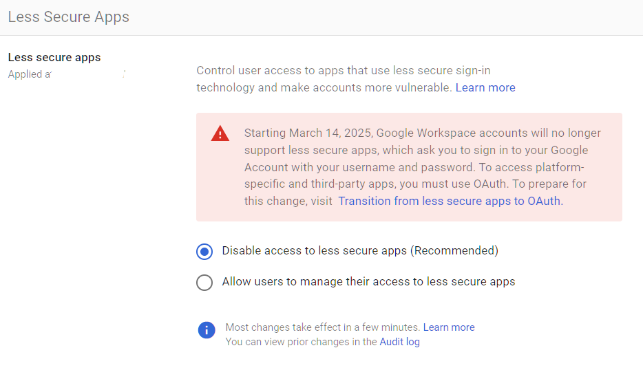 Google Admin Console screenshot: Access to Less Secure Apps Disabled at This setting has been removed from the Admin Console as of the September 2024 deprecation. Previously located under Security > Less Secure Apps. To verify enforcement, check the [Security Health page](https://admin.google.com/ac/securitycenter/healthcheck) in the Admin Console.